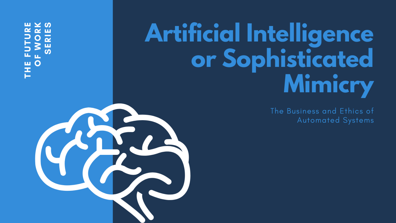Artificial Intelligence or Sophisticated Mimicry: The Business and Ethics of Automated Systems